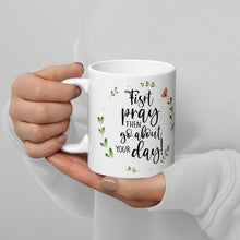 Load image into Gallery viewer, First Pray Then Go About Your Day Mug - Premium Mug from The Wishful Fish - Just $20! Shop now at The Wishful Fish
