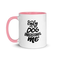 Load image into Gallery viewer, Only My Dog Understands Me Mug with Color Inside | Pink | Left View | The Wishful Fish Shop
