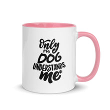 Load image into Gallery viewer, Only My Dog Understands Me Mug with Color Inside | Pink | Right View | The Wishful Fish Shop

